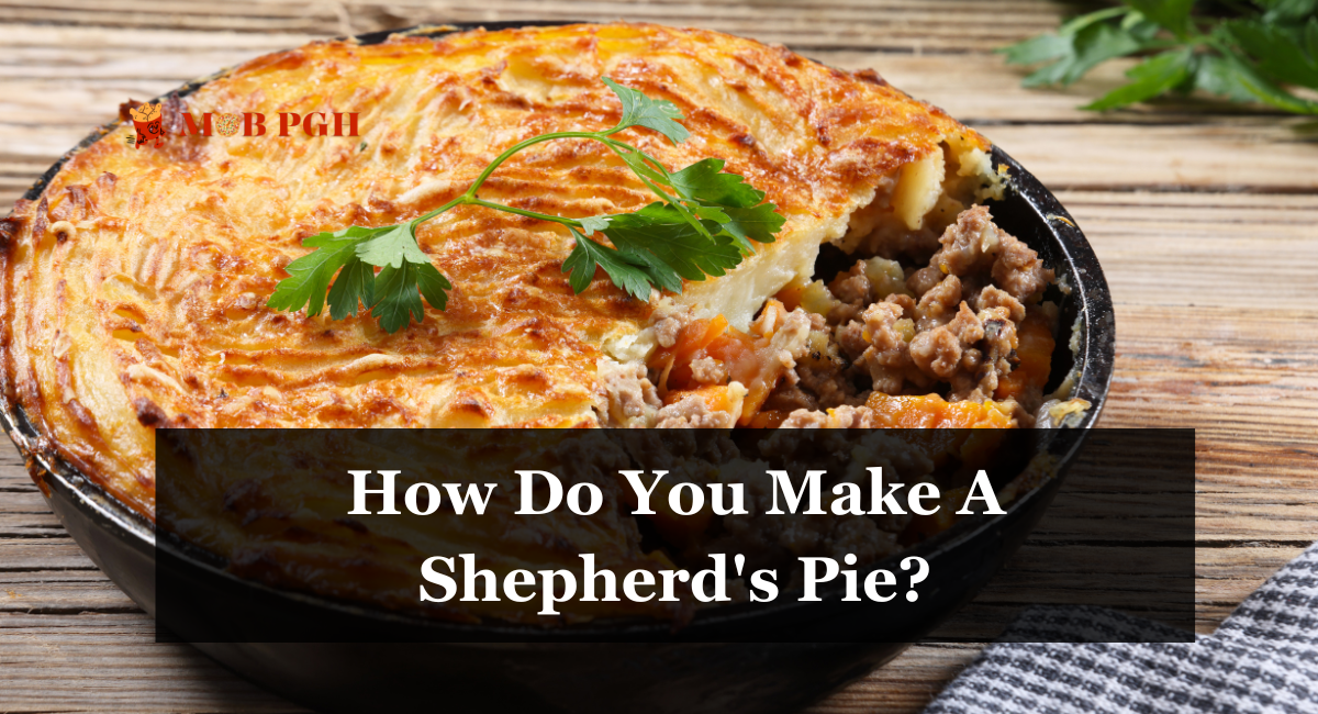 How Do You Make A Shepherd's Pie?