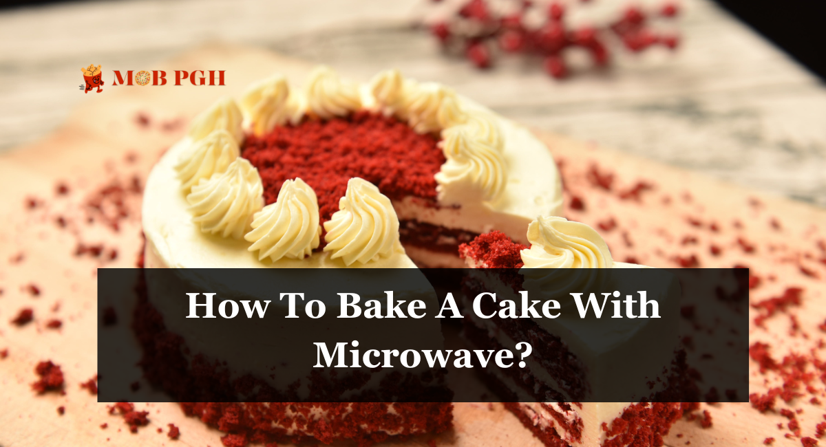 How To Bake A Cake With Microwave?