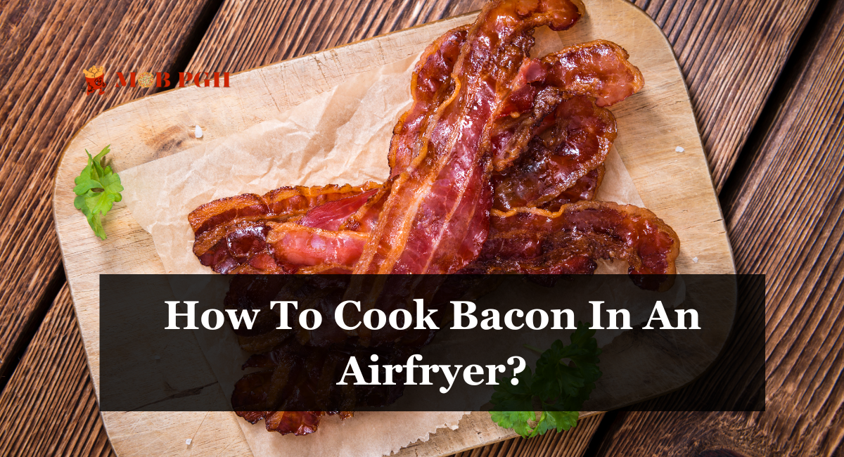 How To Cook Bacon In An Airfryer?