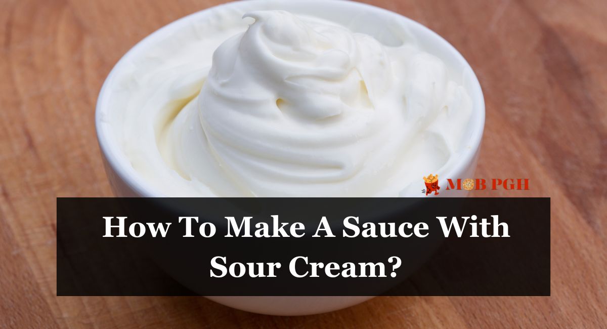 How To Make A Sauce With Sour Cream?