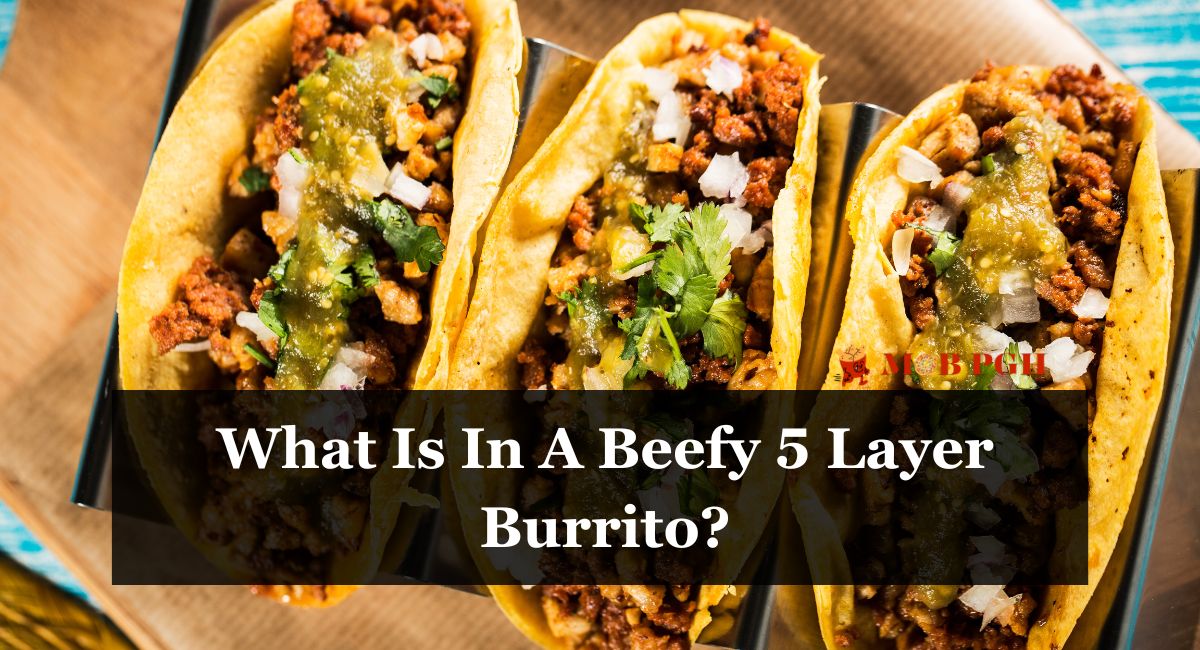 What Is In A Beefy 5 Layer Burrito?