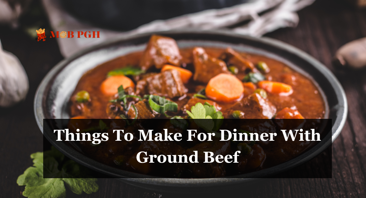 Things To Make For Dinner With Ground Beef